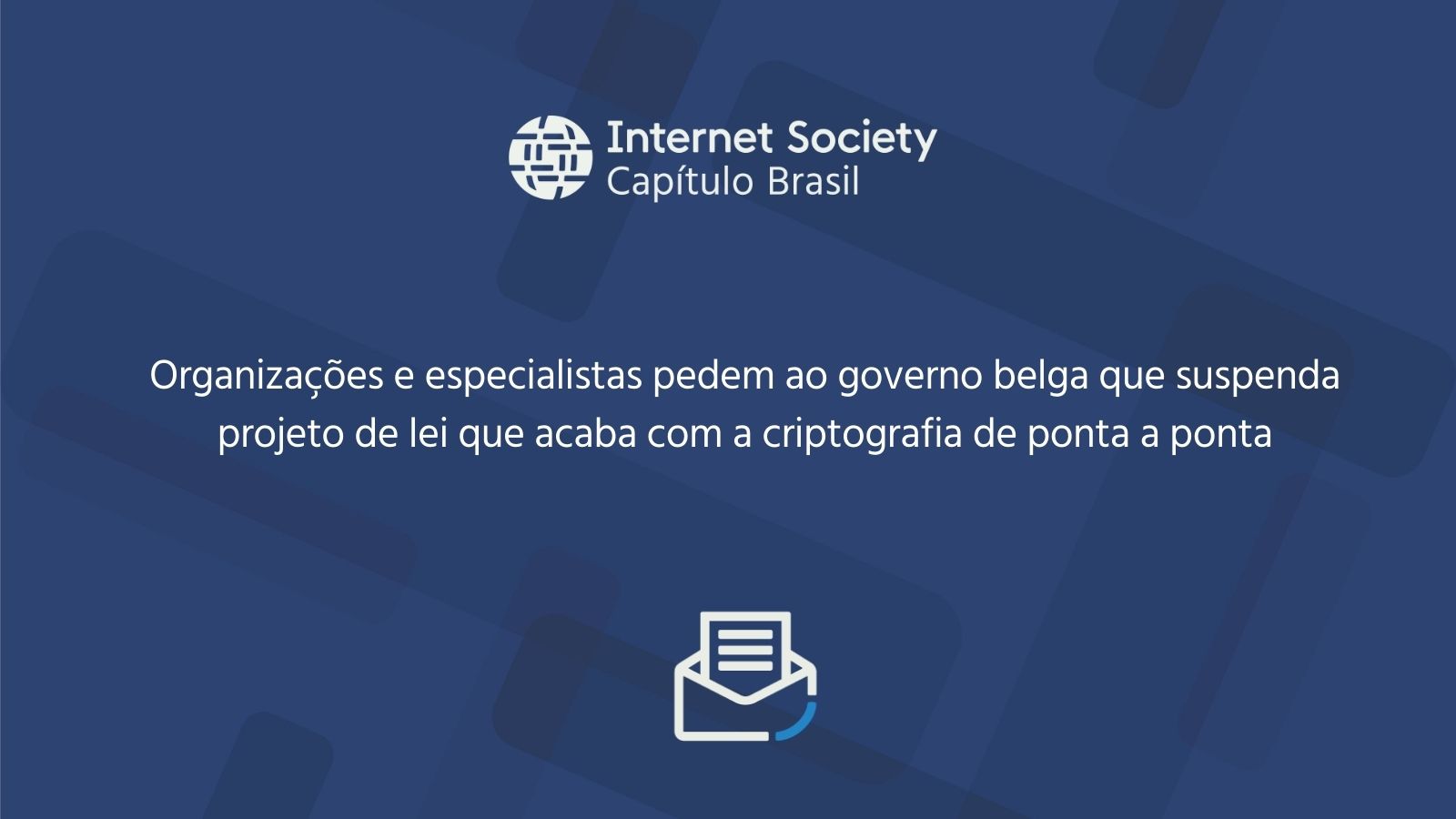 Carta aberta: 100 organizações e especialistas em cibersegurança pedem ao governo belga que suspenda projeto de lei que acaba com a criptografia de ponta a ponta.